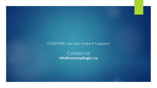 TOGETHER, we can make it happen!
Contact Us
info@conceptlogic.ca
 