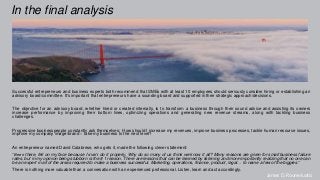 In the final analysis
Successful entrepreneurs and business experts both recommend that SMEs with at least 10 employees should seriously consider hiring or establishing an
advisory board/committee. It's important that entrepreneurs have a sounding board and supported in their strategic approach/decisions.
The objective for an advisory board, whether hired or created internally, is to transform a business through their sound advice and assisting its owners
increase performance by improving their bottom lines, optimizing operations and generating new revenue streams, along with tackling business
challenges.
Progressive businesspeople constantly ask themselves: How should I increase my revenues, improve business processes, tackle human resource issues,
improve my company image/brand ‒ take my business to the next level?
An entrepreneur named David Calabrese, who gets it, made the following clever statement:
“Been there, fell on my face because I didn’t do it properly. Why do so many of us think we know it all? Many reasons are given for small business failure
rates, but in my opinion being stubborn is the # 1 reason. There are lessons that can be learned by listening and more importantly realizing that no one can
be an expert in all of the areas required to make a business successful. Marketing, operations, finance, product, legal… to name a few of the biggies.”
There is nothing more valuable than a conversation with an experienced professional. Listen, learn and act accordingly.
James D. Roumeluotis
 