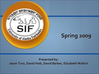 Spring 2009 Presented by: Jason Turo, David Holt, David Barber, Elizabeth Walton 