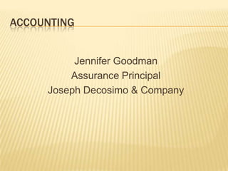 ACCOUNTING


          Jennifer Goodman
         Assurance Principal
     Joseph Decosimo & Company
 