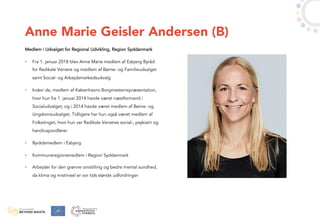 Anne Marie Geisler Andersen (B)
Medlem i Udvalget for Regional Udvikling, Region Syddanmark
• Fra 1. januar 2018 blev Anne...
