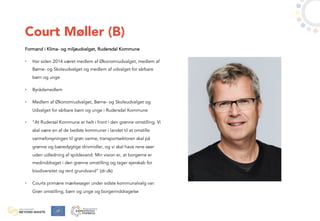 Court Møller (B)
Formand i Klima- og miljøudvalget, Rudersdal Kommune
• Har siden 2014 været medlem af Økonomiudvalget, me...