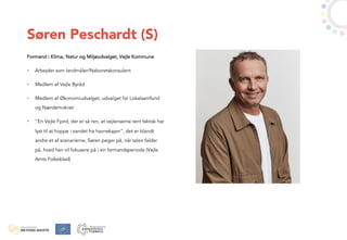 Søren Peschardt (S)
Formand i Klima, Natur og Miljøudvalget, Vejle Kommune
• Arbejder som landmåler/Naboretskonsulent
• Me...