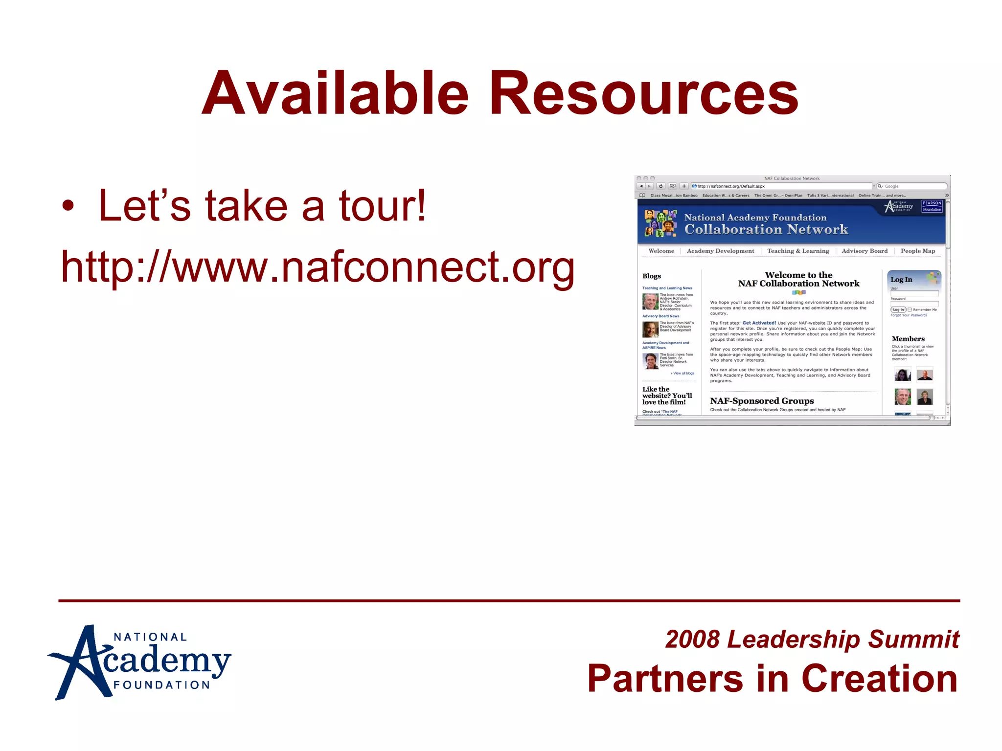 Available Resources Let’s take a tour! http://www.nafconnect.org 2008 Leadership Summit Partners in Creation 
