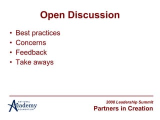 Open Discussion Best practices Concerns Feedback Take aways 2008 Leadership Summit Partners in Creation 