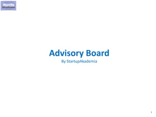 1
Advisory Board
By StartupAkademia
 