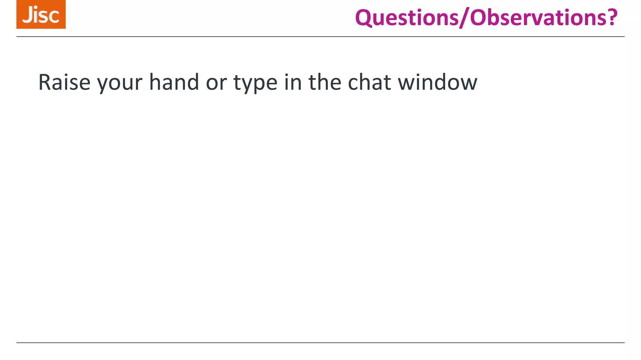 Questions/Observations?
Raise your hand or type in the chat window
 