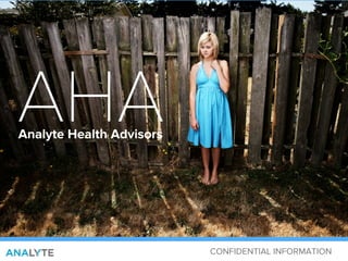 AHA
Analyte Health Advisors




                          CONFIDENTIAL INFORMATION
 