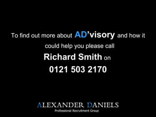 To find out more about AD’visory and how it
could help you please call
Richard Smith on
0121 503 2170
 