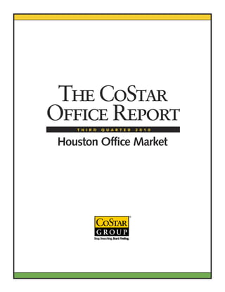 The CoStar
Office Report
    T H I R D   Q U A R T E R   2 0 1 0


 Houston Office Market
 