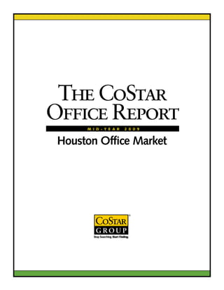 The CoStar
Office Report
      M I D - Y E A R   2 0 0 9


 Houston Office Market
 