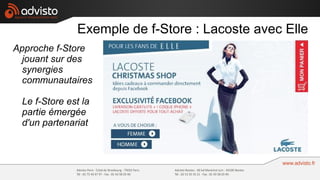 Exemple de f-Store : Lacoste avec Elle
Approche f-Store
  jouant sur des
  synergies
  communautaires

 Le f-Store est la
 partie émergée
 d'un partenariat
 