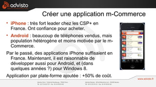 Créer une application m-Commerce

    iPhone : très fort leader chez les CSP+ en
    France. Ont confiance pour acheter.
...