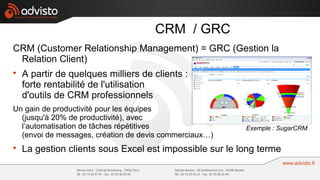 CRM / GRC
CRM (Customer Relationship Management) = GRC (Gestion la
 Relation Client)

    A partir de quelques milliers d...