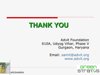 Advit Foundation 610A, Udyog Vihar, Phase V Gurgaon, Haryana Email:  [email_address] www.advit.org THANK YOU advit foundation 