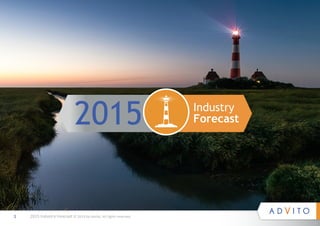 1 2015 Industry Forecast © 2014 by Advito. All rights reserved. 
Industry 
2015 Forecast 
 