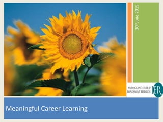 30thJune2015
Meaningful Career Learning
 