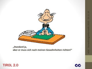 ADV - Verwaltungsinformatik 2010 - 23.11.10 „ Standard ja, aber er muss sich nach meinen Gewohnheiten richten!“ 