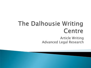 The Dalhousie Writing Centre Article WritingAdvanced Legal Research 