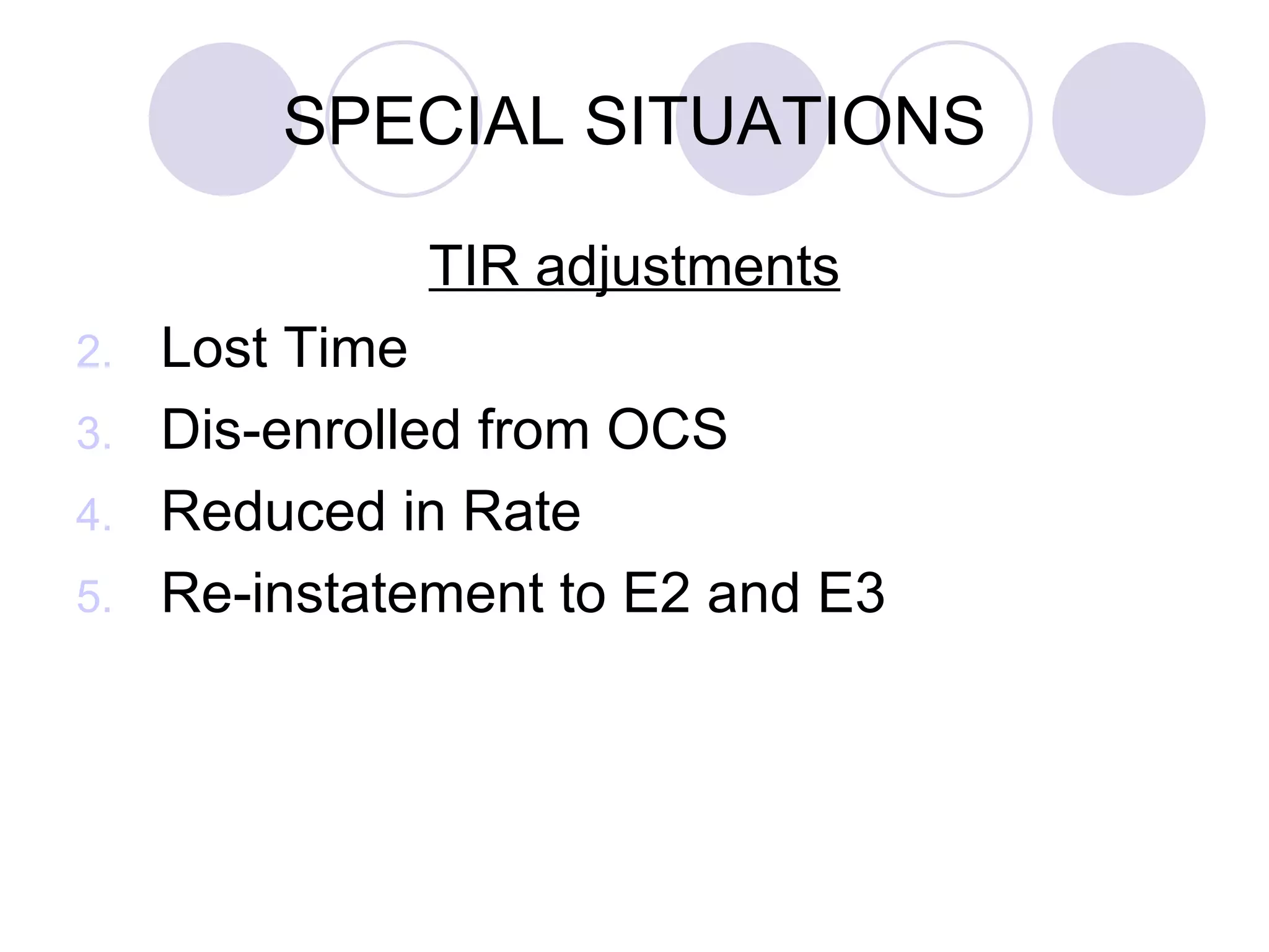 SPECIAL SITUATIONS TIR adjustments Lost Time Dis-enrolled from OCS Reduced in Rate Re-instatement to E2 and E3 