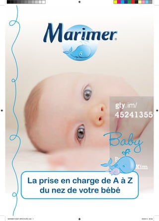 Baby
La prise en charge de A à Z
du nez de votre bébé
MARIMER BABY BROCHURE.indd 1 08/09/14 08:56
 