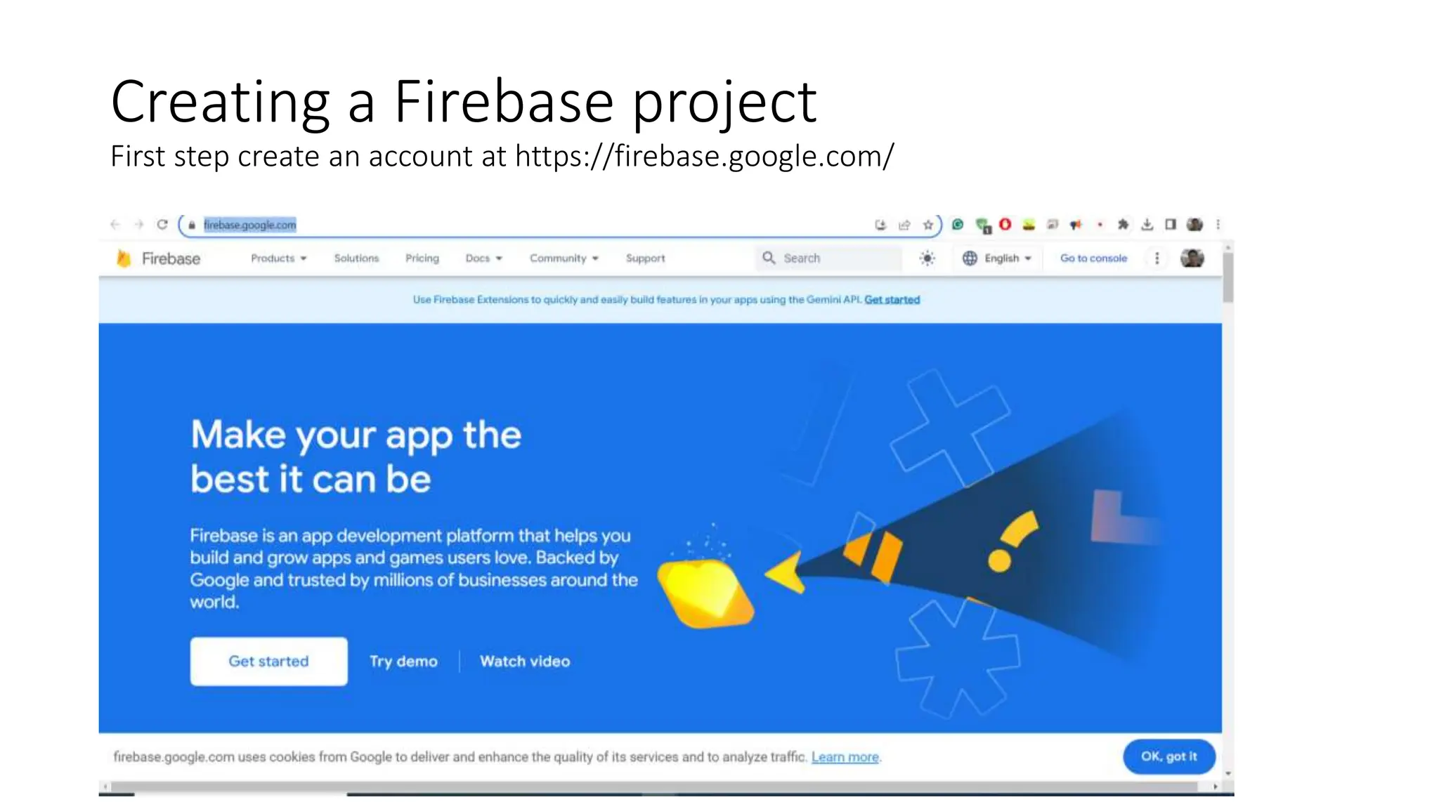 Creating a Firebase project
First step create an account at https://firebase.google.com/
 
