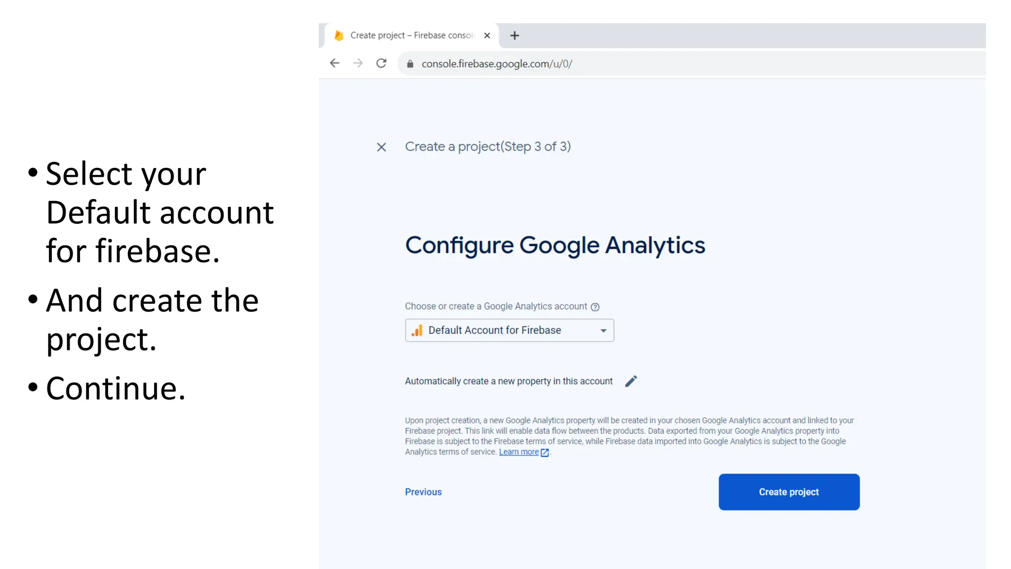 • Select your
Default account
for firebase.
• And create the
project.
• Continue.
 