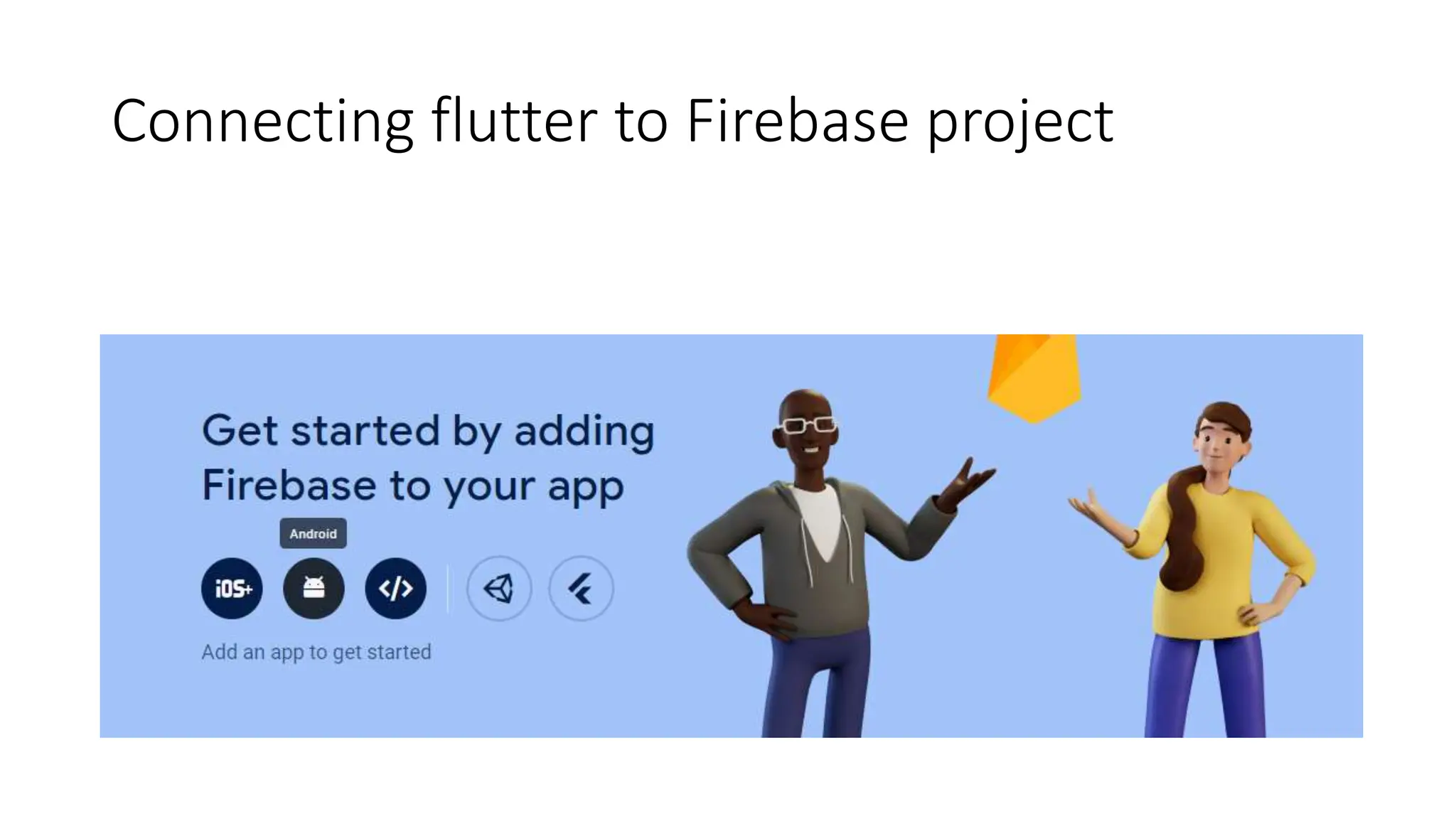 Connecting flutter to Firebase project
 