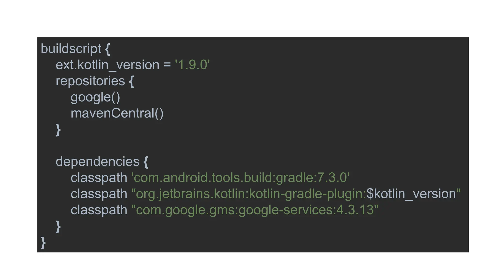 buildscript {
ext.kotlin_version = '1.9.0'
repositories {
google()
mavenCentral()
}
dependencies {
classpath 'com.android.tools.build:gradle:7.3.0'
classpath "org.jetbrains.kotlin:kotlin-gradle-plugin:$kotlin_version"
classpath "com.google.gms:google-services:4.3.13"
}
}
 