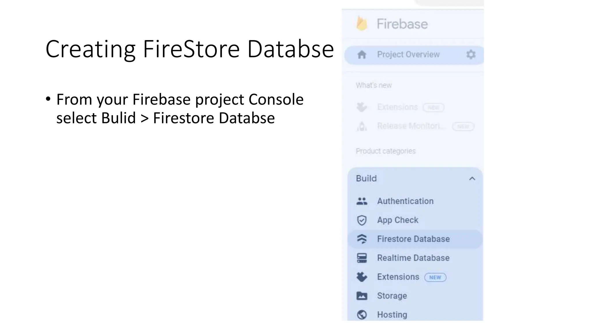 Creating FireStore Databse
• From your Firebase project Console
select Bulid > Firestore Databse
 