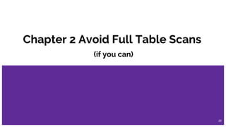 Chapter 2 Avoid Full Table Scans
(if you can)
29
 