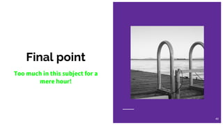 Final point
Too much in this subject for a
mere hour!
49
 