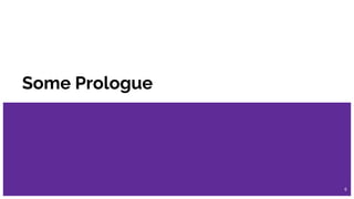 Some Prologue
6
 