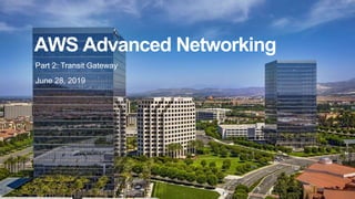 1
AWS Advanced Networking
Part 2: Transit Gateway
June 28, 2019
 