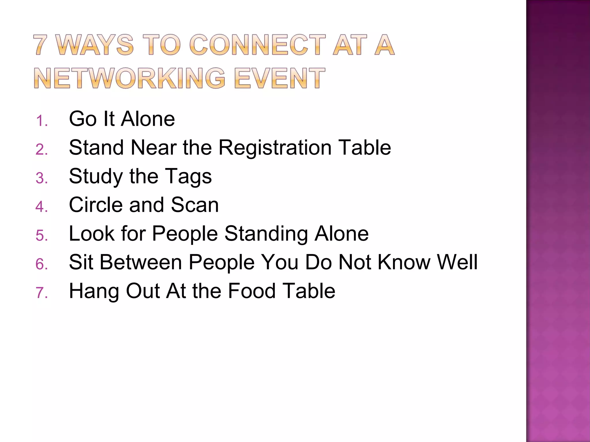 Go It Alone Stand Near the Registration Table Study the Tags Circle and Scan Look for People Standing Alone Sit Between People You Do Not Know Well Hang Out At the Food Table 