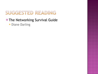 <ul><li>The Networking Survival Guide </li></ul><ul><ul><li>Diane Darling </li></ul></ul>