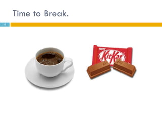 Time to Break.
11
 