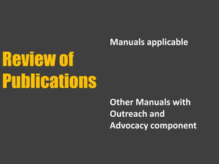 Review of
Publications
Manuals applicable
Other Manuals with
Outreach and
Advocacy component
 