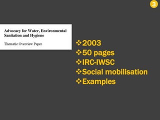 3
2003
50 pages
IRC-IWSC
Social mobilisation
Examples
 