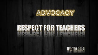 Advocacy (respect for teachers)