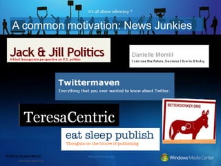 A common motivation: News Junkies




             Microsoft Confidential
 