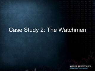 Case Study 2: The Watchmen
 