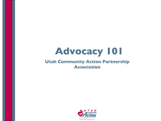 Advocacy 101 Utah Community Action Partnership Association 
