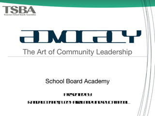 ADVOCACY ,[object Object],Presented by: Randall Bennett, Lee Harrell and Lindsay Campbell School Board Academy Presented by: 