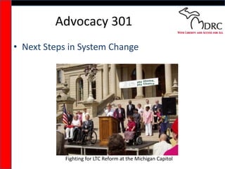 Advocacy 301 Next Steps in System Change Fighting for LTC Reform at the Michigan Capitol 