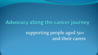 supporting people aged 50+
and their carers
 