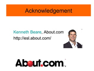 Kenneth  Beare , About.com http://esl.about.com/ Acknowledgement 