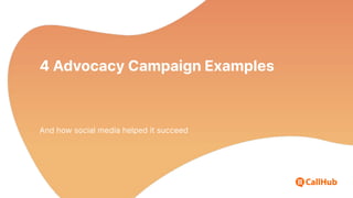 4 Advocacy Campaign Examples
And how social media helped it succeed
 