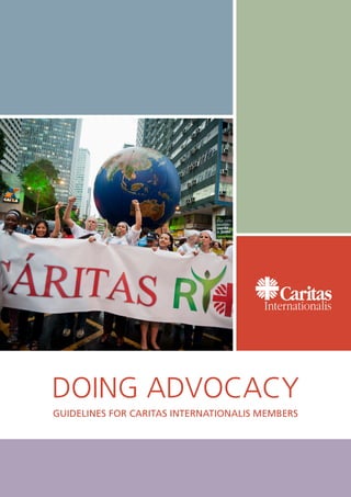 DOING ADVOCACY
GUIDELINES FOR CARITAS INTERNATIONALIS MEMBERS
 