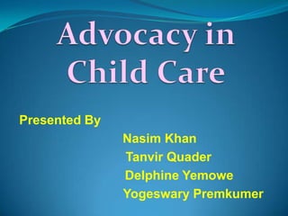 Presented By
Nasim Khan
Tanvir Quader
Delphine Yemowe
Yogeswary Premkumer
 